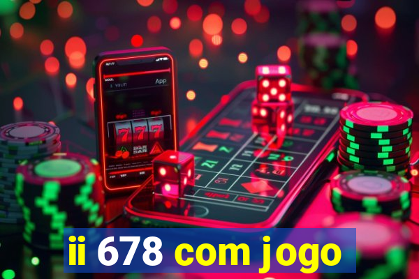 ii 678 com jogo